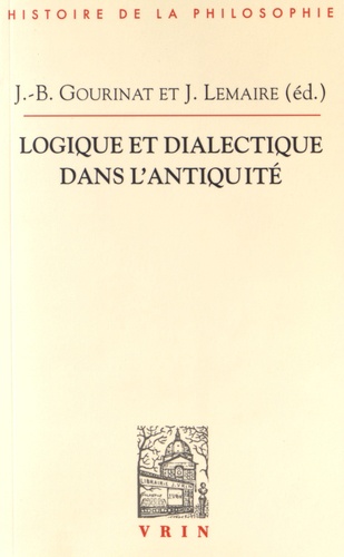 Jean-Baptiste Gourinat et Juliette Lemaire - Logique et dialectique dans l'Antiquité.