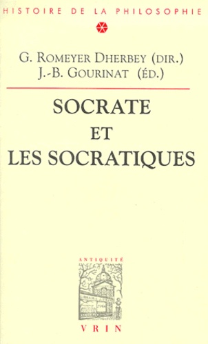 Gilbert Romeyer-Dherbey et Jean-Baptiste Gourinat - Socrate Et Les Socratiques.