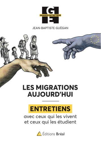 Jean-Baptiste Guégan - Les migrations aujourd'hui - Entretiens avec ceux qui les vivent et ceux qui les étudient.