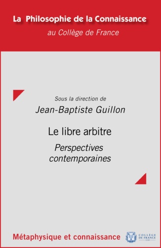 Jean-Baptiste Guillon - Le libre arbitre - Perspectives contemporaines.