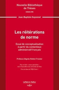 Jean-Baptiste Guyonnet - Les réitérations de norme. Vol.234 - Essai de conceptualisation à partir du contentieux administratif français.