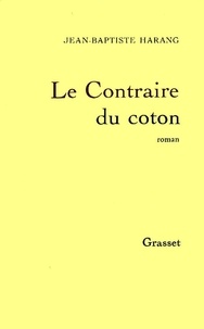 Jean-Baptiste Harang - Le contraire du coton.