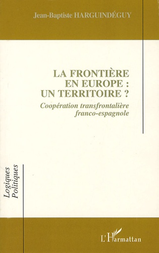 Jean-Baptiste Harguindéguy - La frontière en Europe: un territoire? - Coopération transfrontalière franco-espagnole.