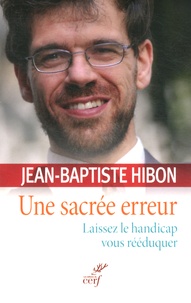 Jean-Baptiste Hibon - Une sacrée erreur - Laissez le handicap vous rééduquer.