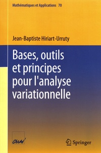Jean-Baptiste Hiriart-Urruty - Bases, outils et principes pour l'analyse variationnelle.