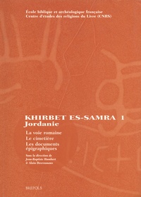 Jean-Baptiste Humbert et Alain Desreumaux - Fouilles de Khirbet es-Samra en Jordanie - Volume 1, La voie romaine, le cimetière, les documents épigraphiques.