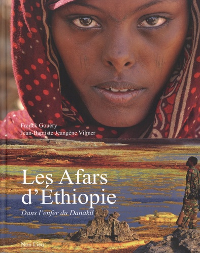 Jean-Baptiste Jeangène Vilmer et Franck Gouéry - Les Afars d'Ethiopie : dans l'enfer du Danakil.