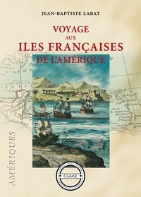 Jean-Baptiste Labat - Voyage aux îles françaises de l'Amérique - Chronique des îles Caraïbes.