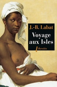 Jean-Baptiste Labat - Voyage aux Isles - Chronique aventureuse des Caraïbes 1693-1705.