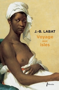 Jean-Baptiste Labat - Voyage aux isles - Chronique aventureuse des Caraïbes (1693-1705).