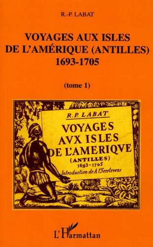 Jean-Baptiste Labat - Voyages aux isles de l'Amériques (Antilles) 1693-1705 - Tome 1.