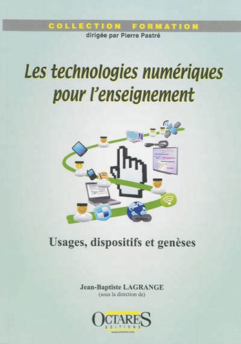 Jean-Baptiste Lagrange - Les technologies numériques pour l'enseignement - Usages, dispositifs et genèses.