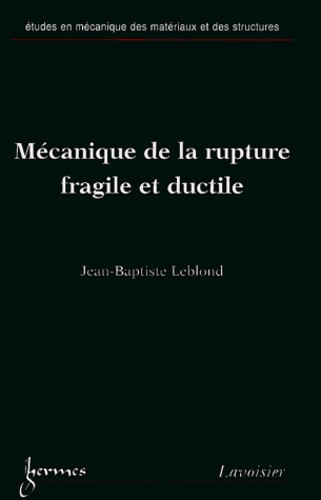 Jean-Baptiste Leblond - Mécanique de la rupture fragile et ductile.