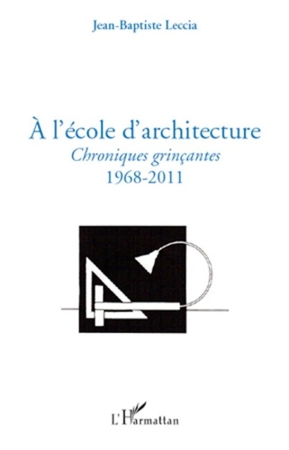 Jean-Baptiste Leccia - A l'école d'architecture - Chroniques grinçantes (1968-2011).