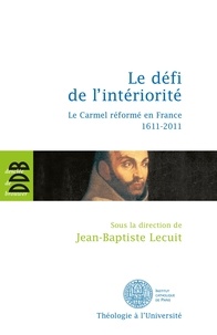 Jean-Baptiste Lecuit et  Collectif - Le défi de l'intériorité - Le carmel réformé en France 1611-2011.