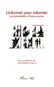 Jean-Baptiste Legavre - L'informel pour informer - Les journalistes et leurs sources.