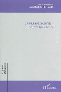 Jean-Baptiste Legavre - La presse écrite : objets délaissés.