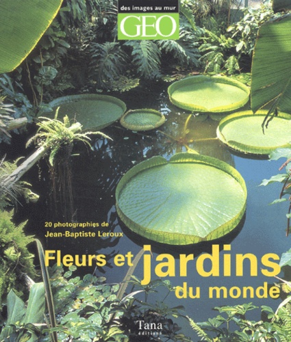 Jean-Baptiste Leroux - Fleurs et jardins du monde.