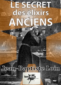 Jean-Baptiste Loin - Le secret des élixirs anciens.