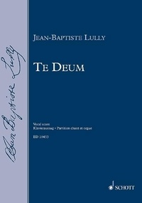 Jean-Baptiste Lully - Te Deum - Motet. 2 mixed choirs (SATB/SATB), soloists (SSATTB) and orchestra. Réduction pour piano..