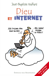 Jean-Baptiste Maillard - Dieu et internet - 40 questions pour mettre le feu au web.