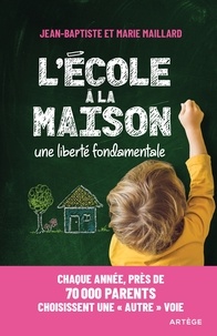 Jean-Baptiste Maillard et Marie Maillard - L'école à la maison - Une liberté fondamentale.