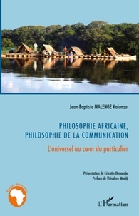 Jean-Baptiste Malenge - Philosophie africaine, philosophie de la communication - L'universel au coeur du particulier.