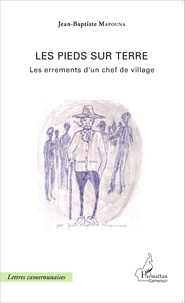 Jean-Baptiste Mapouna - Les pieds sur terre - Les errements d'un chef de village.