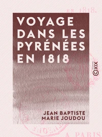 Voyage dans les Pyrénées en 1818