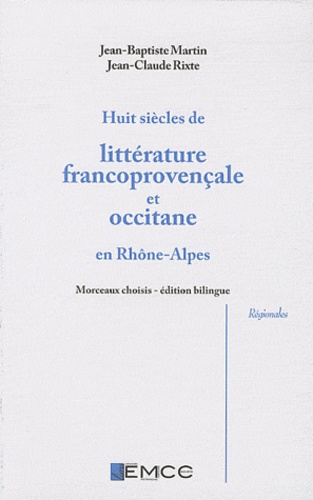Jean-Baptiste Martin et Jean-Claude Rixte - Huit siècles de littérature francoprovençale et occitane en Rhône-Alpes - Edition bilingue.