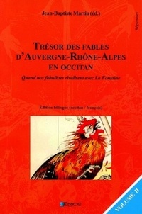 Jean-Baptiste Martin - Trésor des fables d'Auvergne-Rhône-Alpes en occitan - Quand nos fabulistes rivalisent avec La Fontaine Volume 2.
