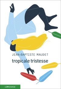 Jean-Baptiste Maudet - Tropicale tristesse.