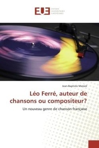 Jean-Baptiste Mersiol - Léo Ferré, auteur de chansons ou compositeur? - Un nouveau genre de chanson française.