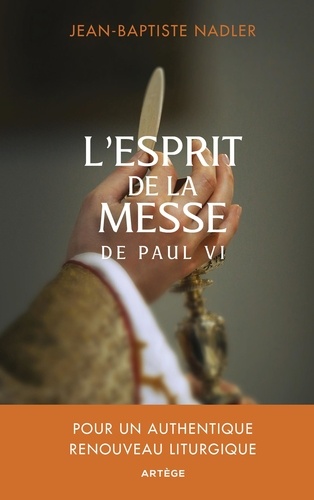 L'esprit de la messe de Paul VI. Pour un authentique renouveau liturgique