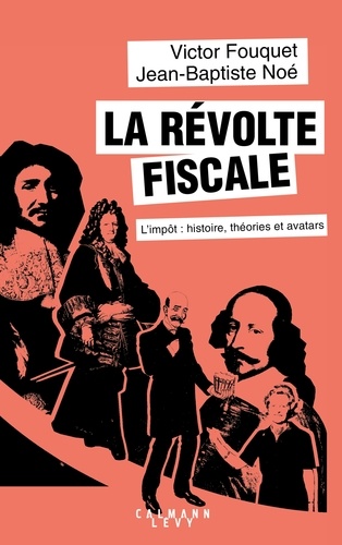 La révolte fiscale. L'impôt : histoire, théories et avatars