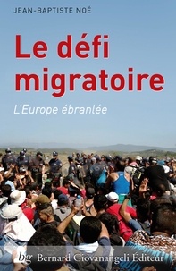 Jean-Baptiste Noé - Le défi migratoire - L'Europe ébranlée.