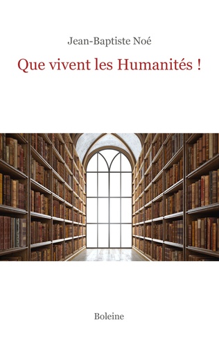 Jean-Baptiste Noé - Que vivent les Humanités ?.