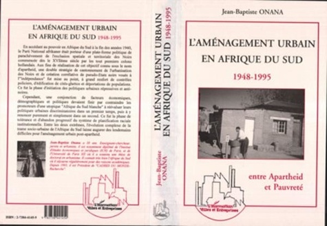 Jean-Baptiste Onana - L'aménagement urbain en Afrique du Sud - Entre apartheid et pauvreté, 1948-1995.