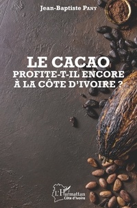Jean-Baptiste Pany - Le cacao profite-t-il encore à la Côte d'Ivoire ?.