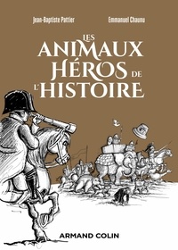 Jean-Baptiste Pattier et Emmanuel Chaunu - Les animaux héros de l'Histoire.