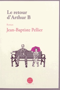 Jean-Baptiste Pellier - Le retour d'Arthur B.