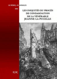 Les iniquités du procès de condamnation de la vénérable Jeanne la Pucelle