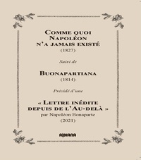Jean-Baptiste Pérès - Comme quoi Napoléon n'a jamais existé (1827) - Suivi de Buonapartiana (1814), précédé d'une "Lettre inédite depuis l'Au-delà".