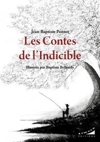Jean-Baptiste Ponsot et Baptiste Belleudy - Les contes de l'Indicible.