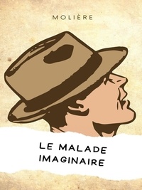 Jean Baptiste Poquelin (Molière) - Le Malade imaginaire.