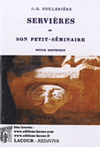 Jean-Baptiste Poulbrière - Servières et son petit-séminaire - Notice historique.