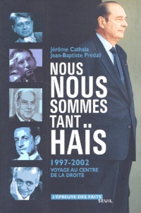 Jean-Baptiste Predali et Jérôme Cathala - Nous Nous Sommes Tant... Hais. 1997-2002, Voyage Au Centre De La Droite.