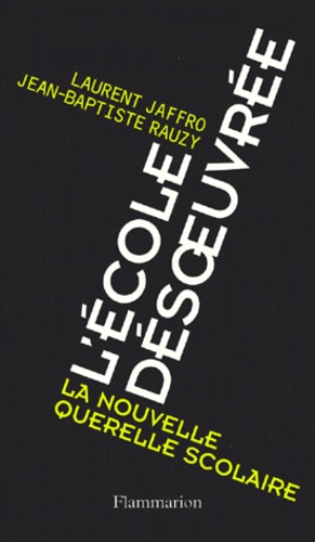 Jean-Baptiste Rauzy et Laurent Jaffro - L'Ecole Desoeuvree. La Nouvelle Querelle Scolaire.