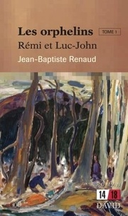 Jean-Baptiste Renaud - Les orphelins. Tome 1: Rémi et Luc-John.