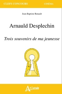 Jean-Baptiste Renault - Arnauld Desplechin - Trois souvenirs de ma jeunesse.